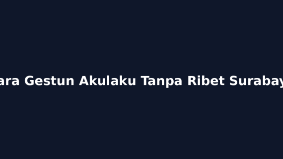 Cara Gestun Akulaku Tanpa Ribet Surabaya