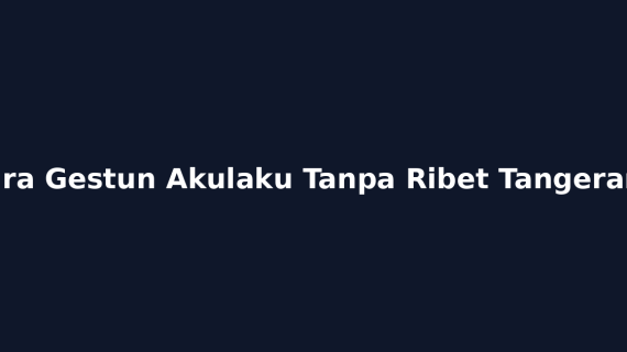 Cara Gestun Akulaku Tanpa Ribet Tangerang