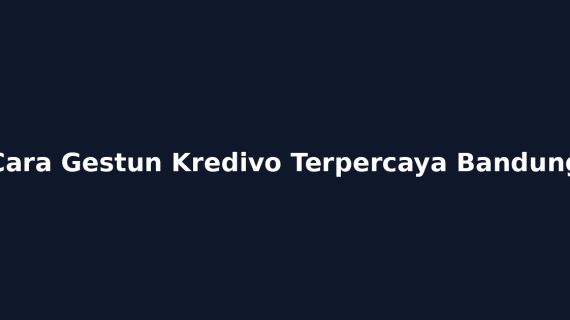 Cara Gestun Kredivo Terpercaya Bandung
