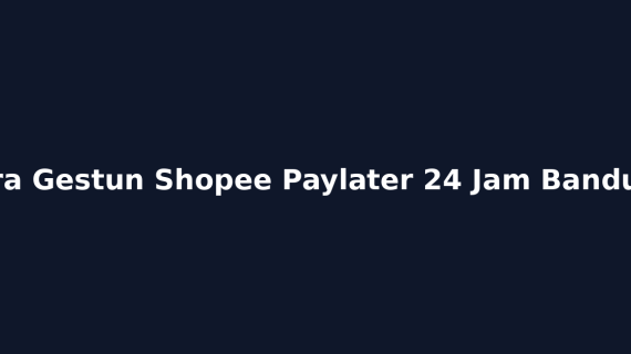 Cara Gestun Shopee Paylater 24 Jam Bandung