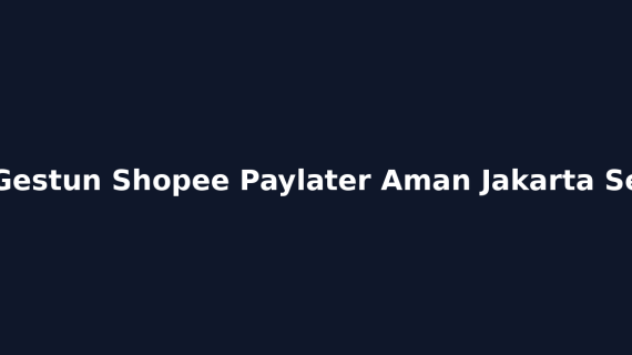 Cara Gestun Shopee Paylater Aman Jakarta Selatan