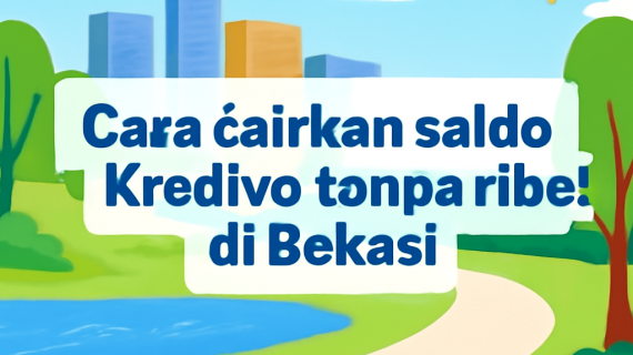 Cara Cairkan Saldo Kredivo Tanpa Ribet Di Bekasi
