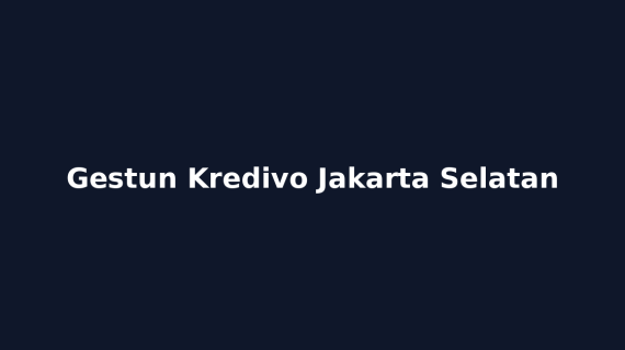 Gestun Kredivo Jakarta Selatan