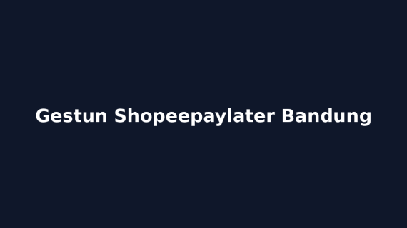 Gestun Shopeepaylater Bandung
