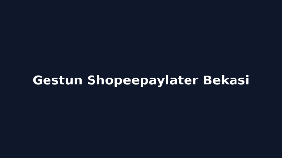Gestun Shopeepaylater Bekasi