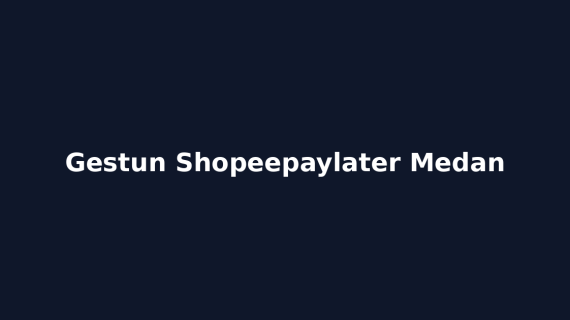 Gestun Shopeepaylater Medan