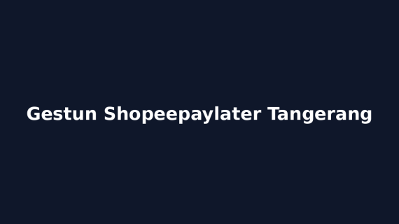 Gestun Shopeepaylater Tangerang