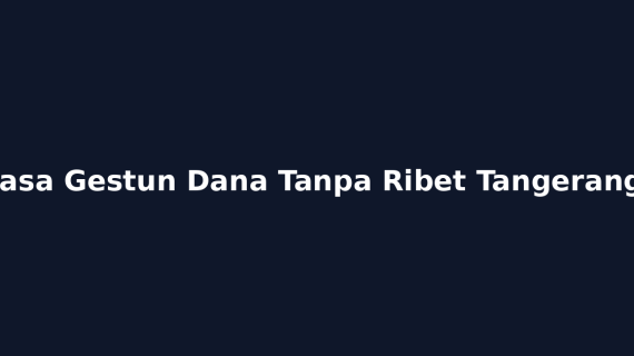 Jasa Gestun Dana Tanpa Ribet Tangerang