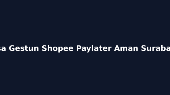 Jasa Gestun Shopee Paylater Aman Surabaya