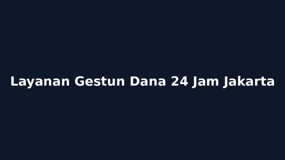 Layanan Gestun Dana 24 Jam Jakarta
