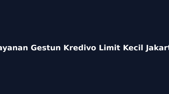 Layanan Gestun Kredivo Limit Kecil Jakarta