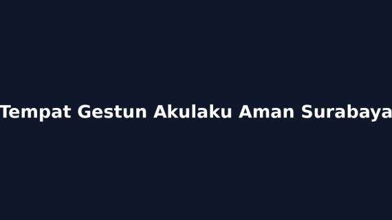 Tempat Gestun Akulaku Aman Surabaya