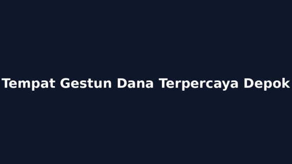 Tempat Gestun Dana Terpercaya Depok
