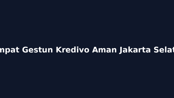 Tempat Gestun Kredivo Aman Jakarta Selatan