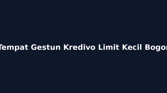 Tempat Gestun Kredivo Limit Kecil Bogor