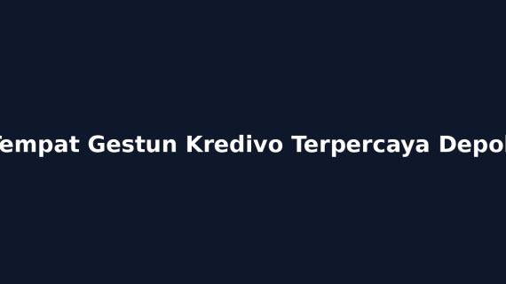 Tempat Gestun Kredivo Terpercaya Depok