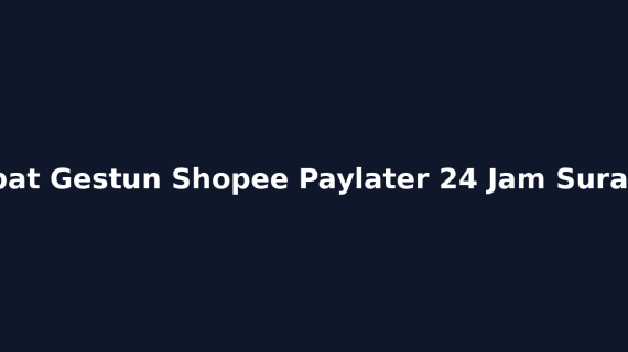 Tempat Gestun Shopee Paylater 24 Jam Surabaya