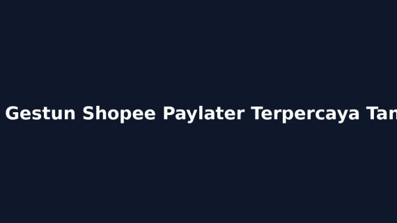 Tempat Gestun Shopee Paylater Terpercaya Tangerang