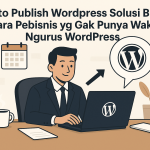 Auto Publish wordpress solusi bagi para pebisinis yg gak punya waktu ngurus wordpress
